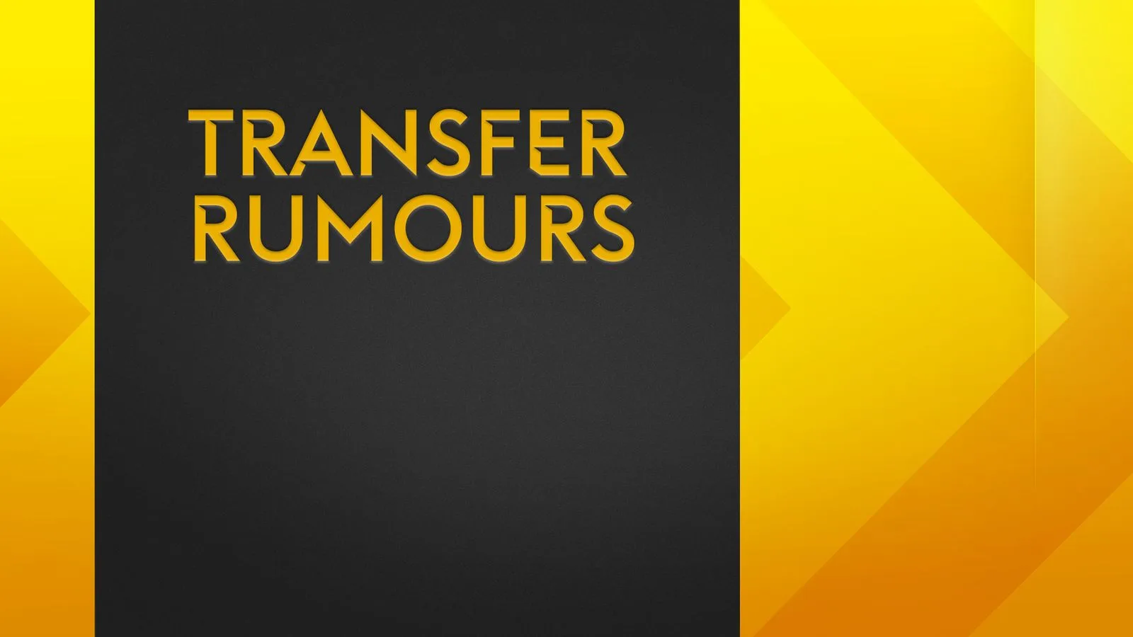 Yellow and black graphic with text TRANSFER RUMOURS in bold yellow letters